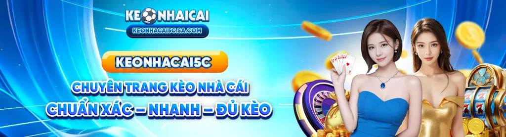 banner Keonhacai5 Chuyên Trang Kèo Nhà Cái Chuẩn Xác Nhanh Đủ Kèo