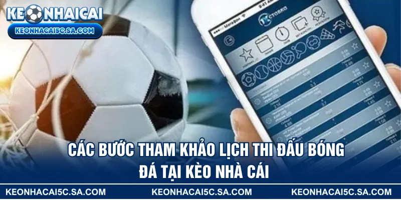 Các bước tham khảo lịch thi đấu bóng đá tại KÈO NHÀ CÁI