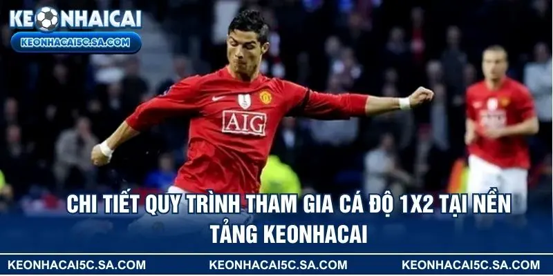Chi tiết quy trình tham gia cá độ 1x2 tại nền tảng keonhacai