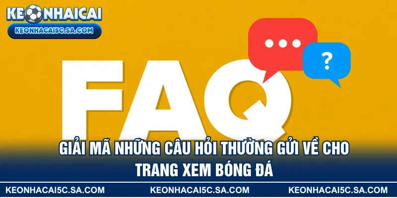 Giải mã những câu hỏi thường gửi về cho trang xem bóng đá
