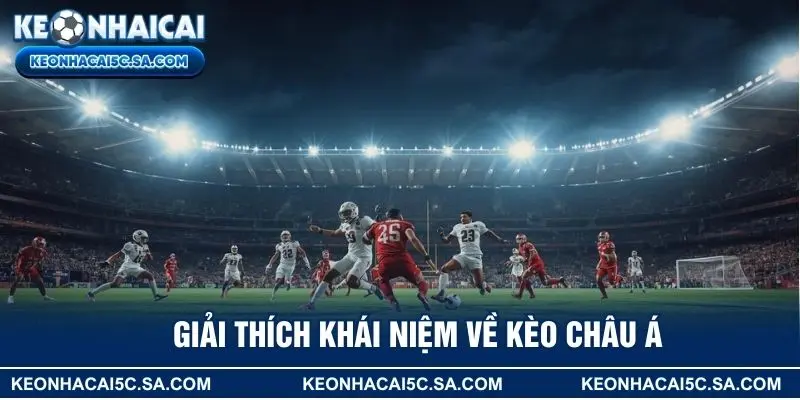 Giải thích khái niệm về kèo Châu Á