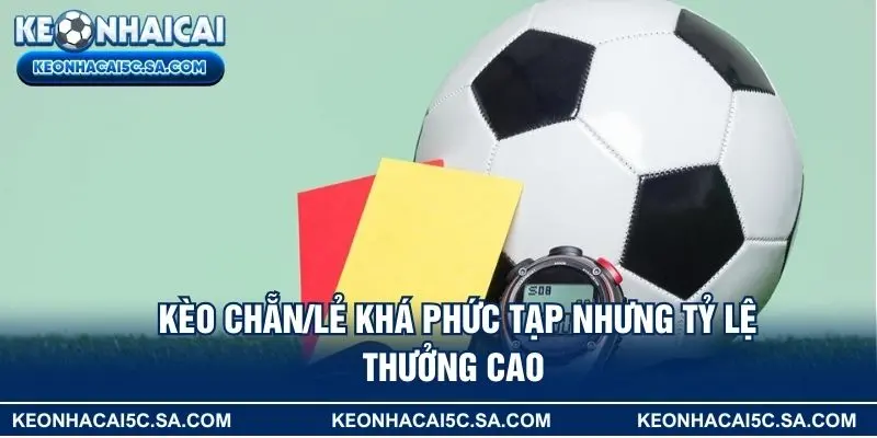 Kèo chẵn/lẻ khá phức tạp nhưng tỷ lệ thưởng cao 