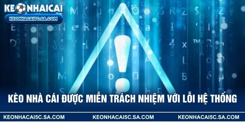 Kèo nhà cái được miễn trách nhiệm với lỗi hệ thống
