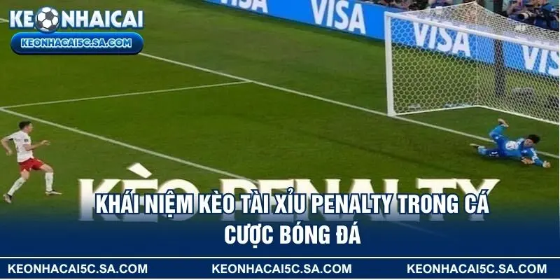 Khái niệm kèo tài xỉu penalty trong cá cược bóng đá