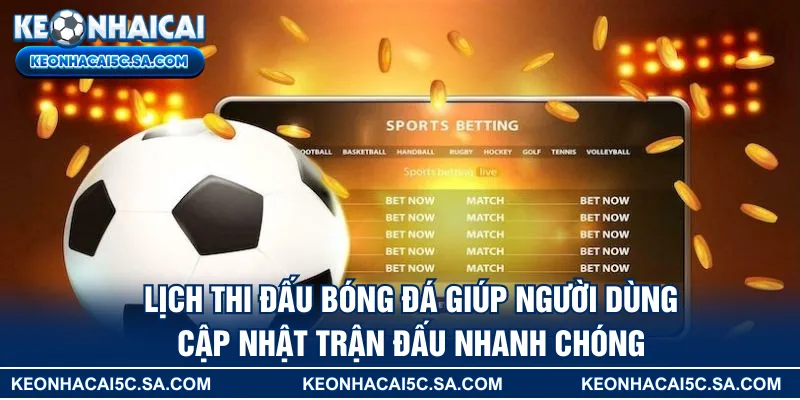 Lịch thi đấu bóng đá giúp người dùng cập nhật trận đấu nhanh chóng