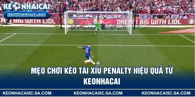 Mẹo chơi kèo tài xỉu penalty hiệu quả từ KEONHACAI