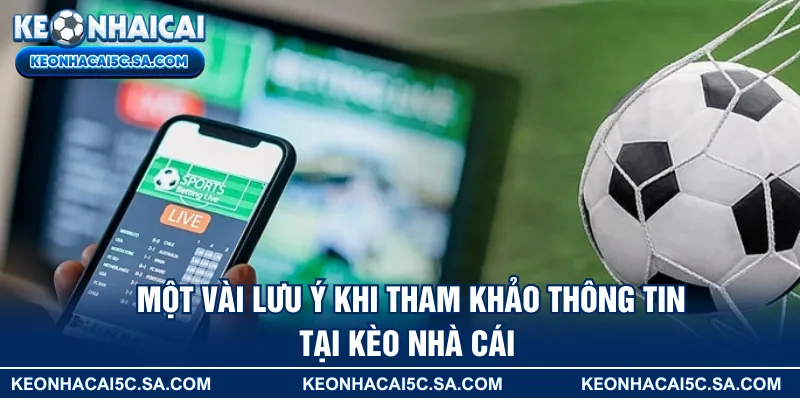 Một vài lưu ý khi tham khảo thông tin tại KÈO NHÀ CÁI