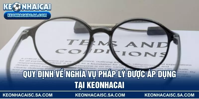 Quy định về nghĩa vụ pháp lý được áp dụng tại KEONHACAI