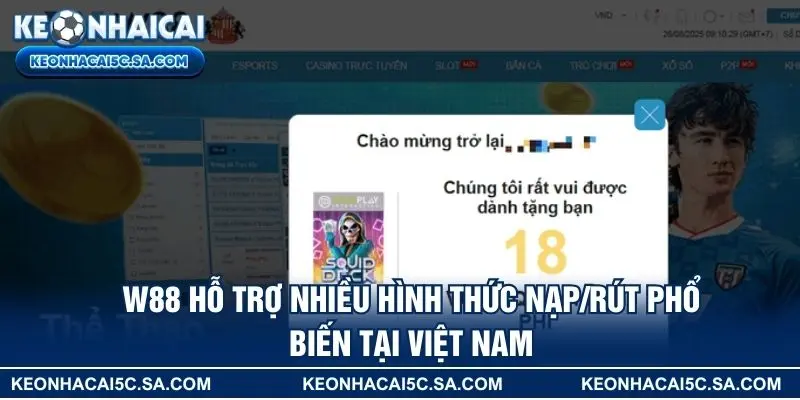 W88 hỗ trợ nhiều hình thức nạp/rút phổ biến tại Việt Nam